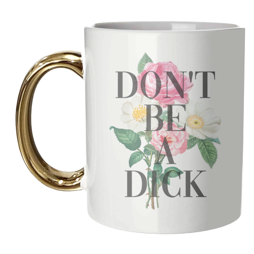 Don't Be A Dick - unique mug by The 13 Prints