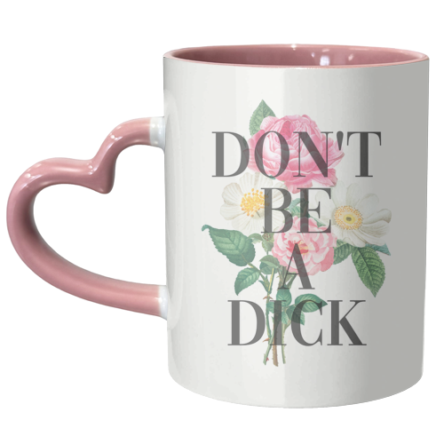 Don't Be A Dick - unique mug by The 13 Prints