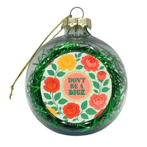Don't Be A Dick - xmas bauble by Lilly Rose