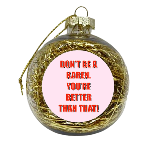 Don't Be A Karen - xmas bauble by Adam Regester