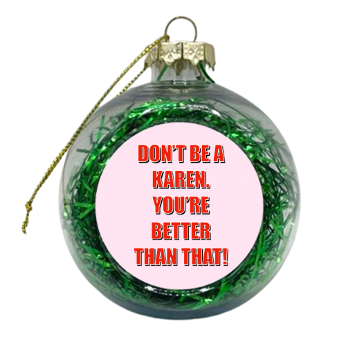 Don't Be A Karen - xmas bauble by Adam Regester