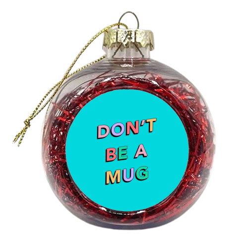 Don't be a mug - xmas bauble by The Girl Next Draw