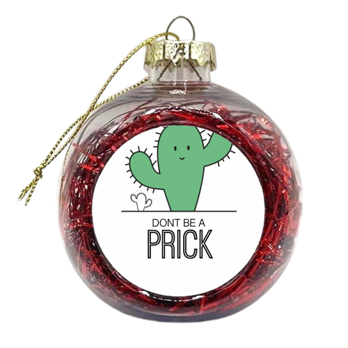 Dont be a prick (On White) - xmas bauble by Leanne Parkinson