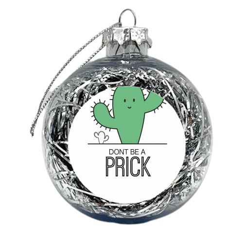 Dont be a prick (On White) - xmas bauble by Leanne Parkinson