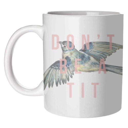 Don't Be A Tit - unique mug by The 13 Prints