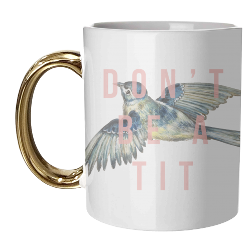 Don't Be A Tit - unique mug by The 13 Prints