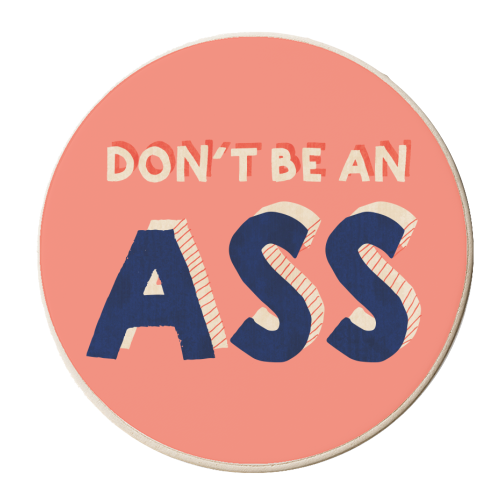 DON'T BE AN ASS - personalised beer coaster by Ania Wieclaw