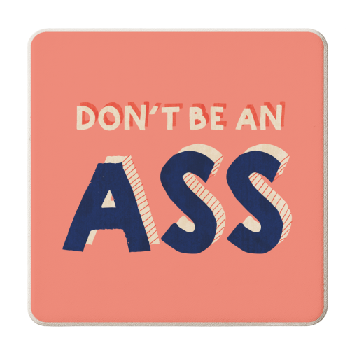 DON'T BE AN ASS - personalised beer coaster by Ania Wieclaw