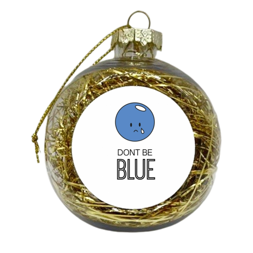Dont Be Blue (On White) - xmas bauble by Leanne Parkinson