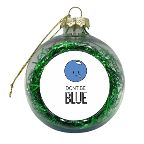 Dont Be Blue (On White) - xmas bauble by Leanne Parkinson