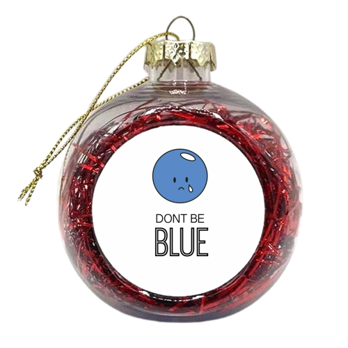 Dont Be Blue (On White) - xmas bauble by Leanne Parkinson