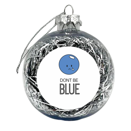 Dont Be Blue (On White) - xmas bauble by Leanne Parkinson