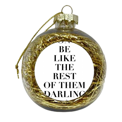 Don't Be Like the Rest of Them Darling. -Coco Chanel Quote - xmas bauble by Toni Scott