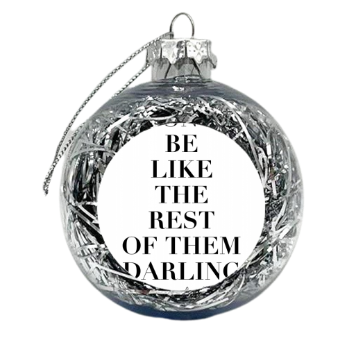 Don't Be Like the Rest of Them Darling. -Coco Chanel Quote - xmas bauble by Toni Scott