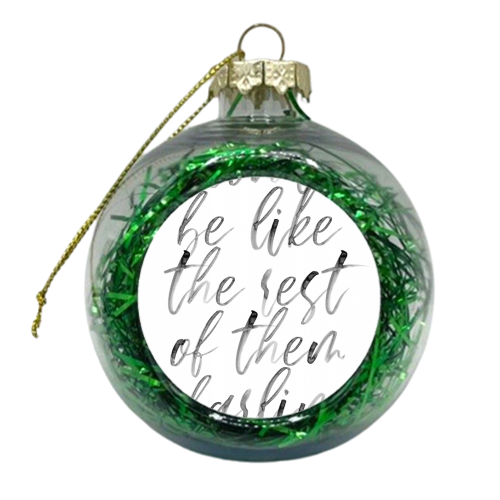 Don't Be Like the Rest of Them Darling. -Coco Chanel Quote Watercolor Script - xmas bauble by Toni Scott
