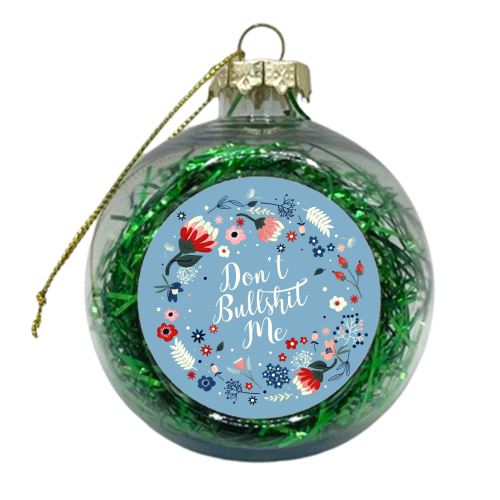 Don't Bullshit Me - xmas bauble by Ania Wieclaw