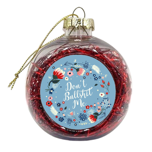 Don't Bullshit Me - xmas bauble by Ania Wieclaw