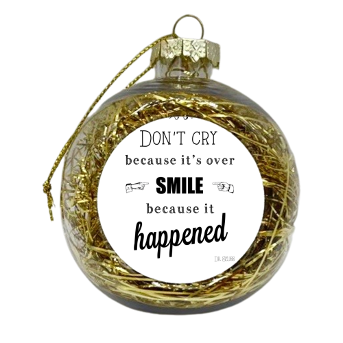 Don't cry because it's over  - xmas bauble by Ilka Dickens