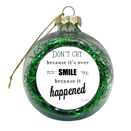 Don't cry because it's over  - xmas bauble by Ilka Dickens