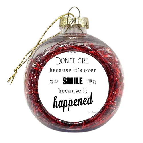 Don't cry because it's over  - xmas bauble by Ilka Dickens