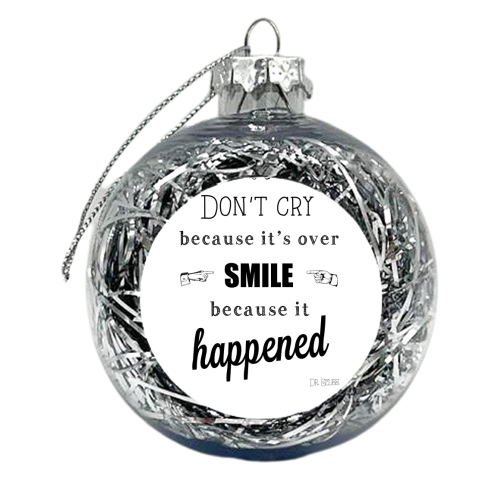 Don't cry because it's over  - xmas bauble by Ilka Dickens