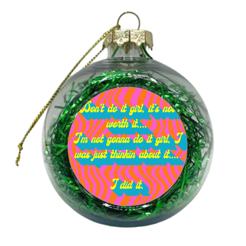 Don't Do It Girl.... - xmas bauble by Wallace Elizabeth