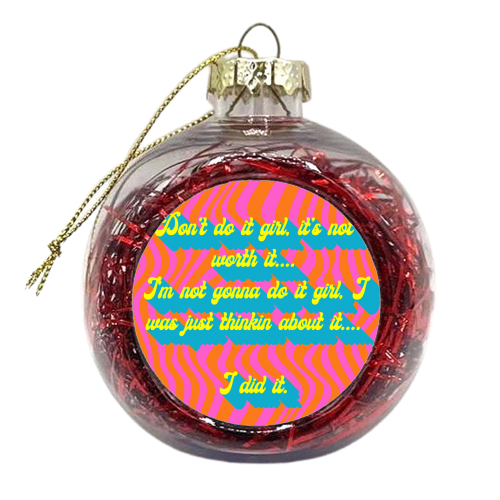 Don't Do It Girl.... - xmas bauble by Wallace Elizabeth