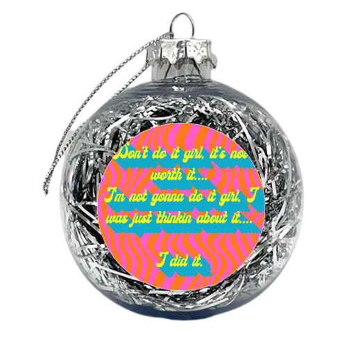 Don't Do It Girl.... - xmas bauble by Wallace Elizabeth