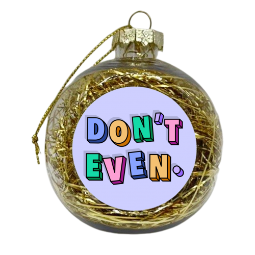 Don't even 3d typography - xmas bauble by The Girl Next Draw