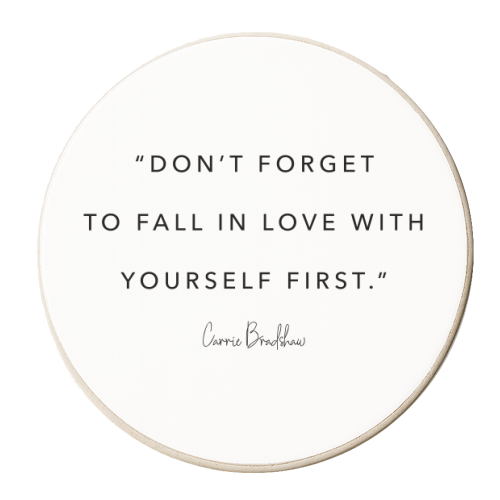 Don't Forget to Fall In Love with Yourself First. -Carrie Bradshaw Quote - personalised beer coaster by Toni Scott