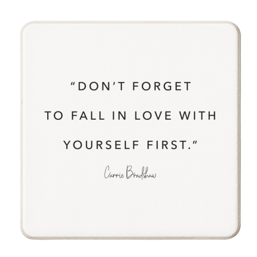 Don't Forget to Fall In Love with Yourself First. -Carrie Bradshaw Quote - personalised beer coaster by Toni Scott