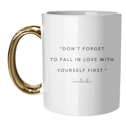 Don't Forget to Fall In Love with Yourself First. -Carrie Bradshaw Quote - unique mug by Toni Scott
