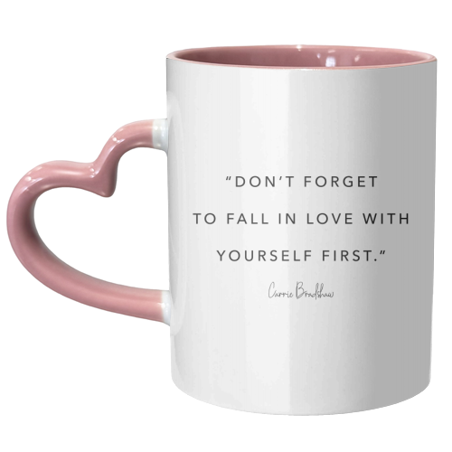 Don't Forget to Fall In Love with Yourself First. -Carrie Bradshaw Quote - unique mug by Toni Scott