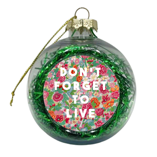 Don't Forget To Live - xmas bauble by The 13 Prints