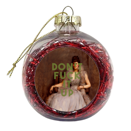 Don't Fuck It Up - xmas bauble by The 13 Prints