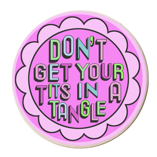 Don't Get Your Tits in a Tangle - personalised beer coaster by Hannah Carvell