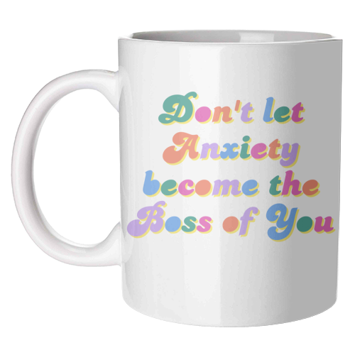 Don't Let Anxiety Become the Boss of You - unique mug by Nida Designs