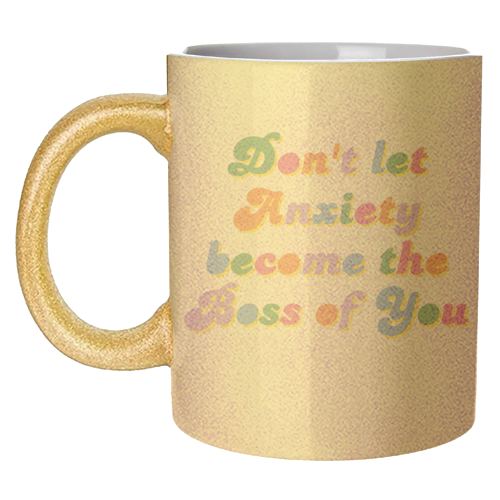 Don't Let Anxiety Become the Boss of You - unique mug by Nida Designs