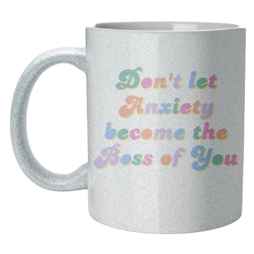 Don't Let Anxiety Become the Boss of You - unique mug by Nida Designs