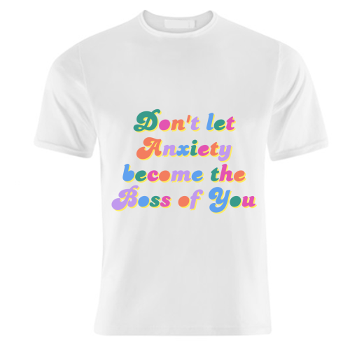 Don't Let Anxiety Become the Boss of You - unique t shirt by Nida Designs