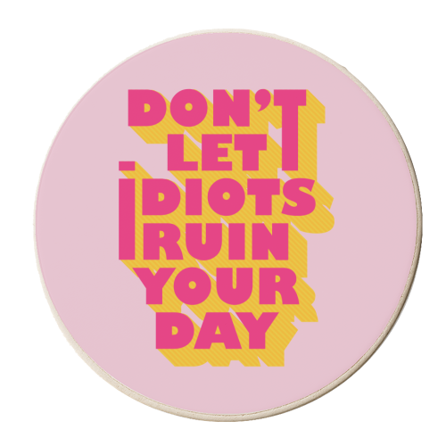 Don't let idiots ruin your day - typography - personalised beer coaster by Ania Wieclaw
