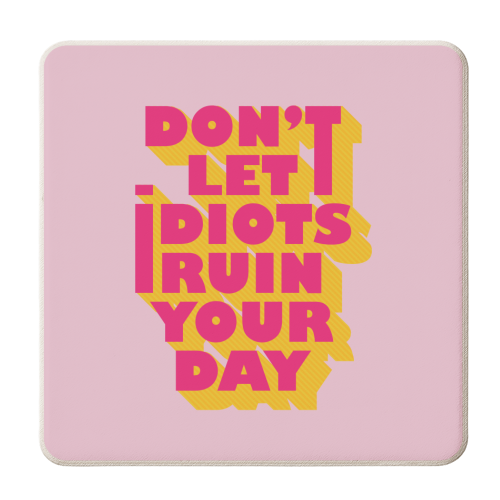 Don't let idiots ruin your day - typography - personalised beer coaster by Ania Wieclaw