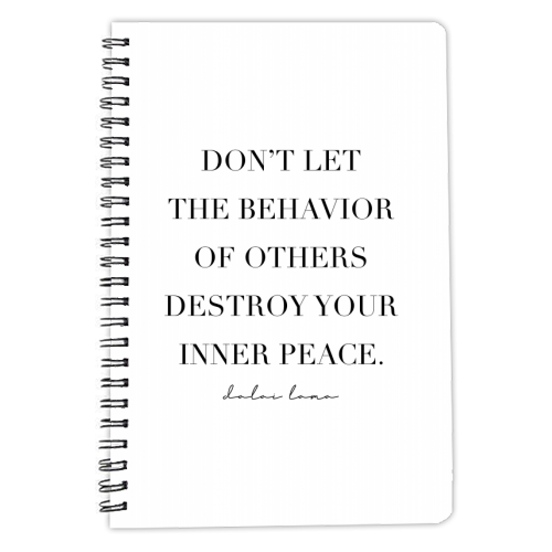 Don't Let the Behavior of Others Destroy Your Inner Peace. -Dalai Lama Quote - personalised A4, A5, A6 notebook by Toni Scott
