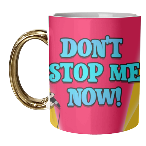 Don't Stop Me Now! - unique mug by Bite Your Granny