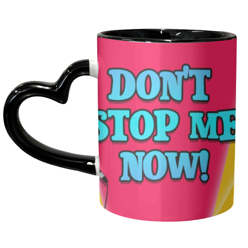 Don't Stop Me Now! - unique mug by Bite Your Granny