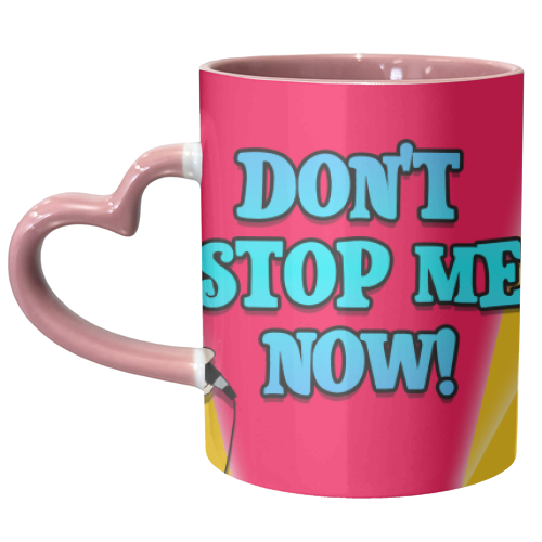 Don't Stop Me Now! - unique mug by Bite Your Granny