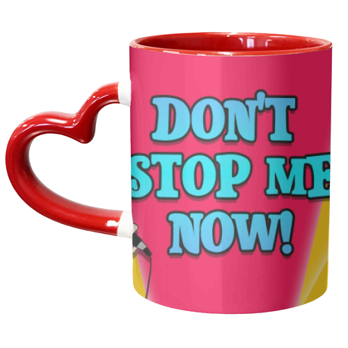 Don't Stop Me Now! - unique mug by Bite Your Granny