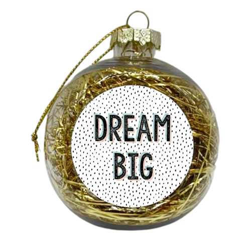 Dream Big - xmas bauble by Dizzywonders