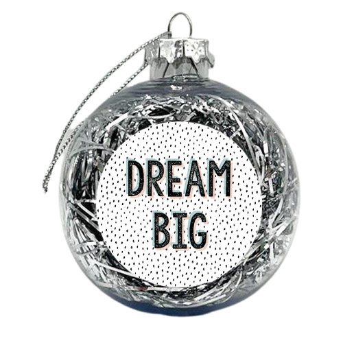 Dream Big - xmas bauble by Dizzywonders