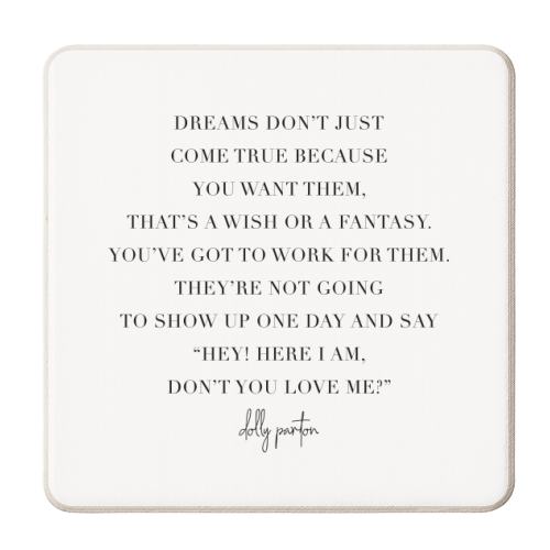 Dreams Don't Just Come True Because You Want Them... -Dolly Parton Quote - personalised beer coaster by Toni Scott